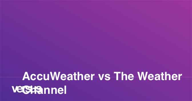 is accuweather better than the weather channel 1