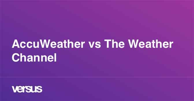 Is AccuWeather Better Than The Weather Channel?